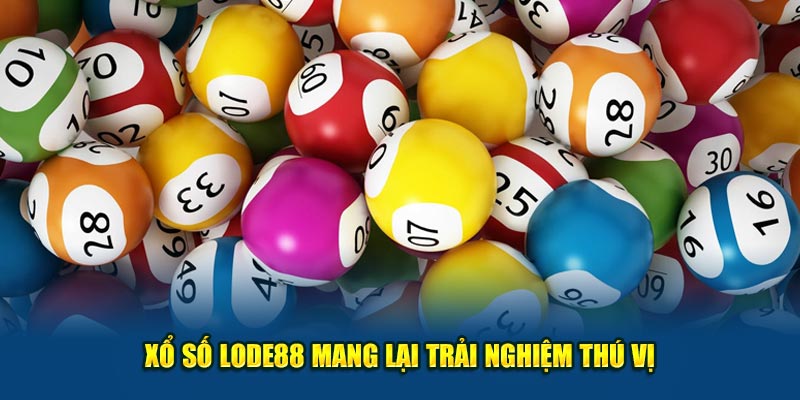 Xổ số Lode88 mang lại trải nghiệm thú vị